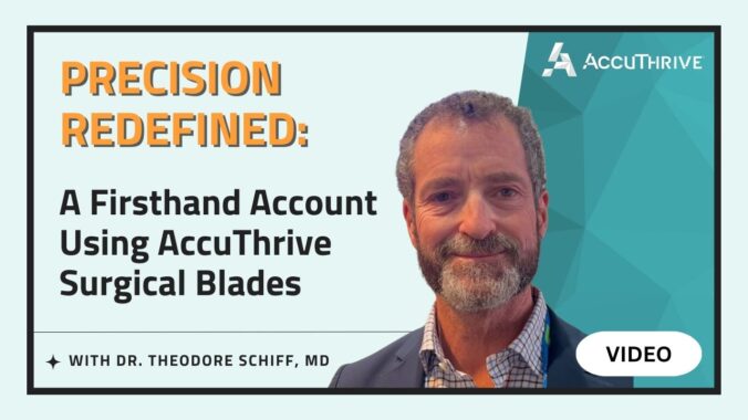 Thumbnail of Dr. Theodore Schiff, MD for his video on his experience using AccuThrive surgical blades.