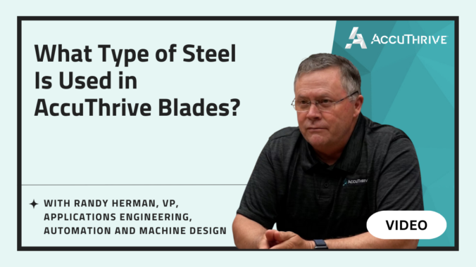 Join Randy Herman, VP of Applications Engineering, Automation, and Machine Design, as he breaks down the meticulous steel selection process that makes AccuThrive blades stand out in quality and performance.